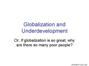 Globalization and Underdevelopment Or If globalization is so
