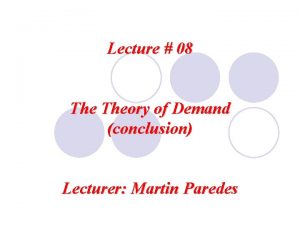 Lecture 08 Theory of Demand conclusion Lecturer Martin