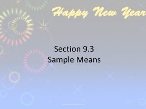 Section 9 3 Sample Means Sample proportions arise