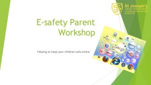 Esafety Parent Workshop Helping to keep your children