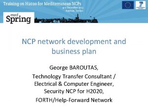 NCP network development and business plan George BAROUTAS