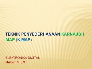 Penyederhanaan k-map 4 variabel Penyederhanaan k-map 4 variabel