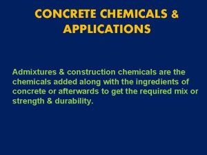 CONCRETE CHEMICALS APPLICATIONS Admixtures construction chemicals are the