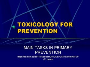 TOXICOLOGY FOR PREVENTION MAIN TASKS IN PRIMARY PREVENTION