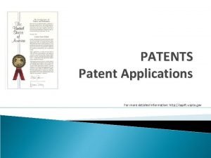 PATENTS Patent Applications For more detailed information http