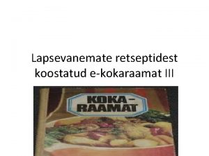 Lapsevanemate retseptidest koostatud ekokaraamat III kullipere Kaneeline unamoos