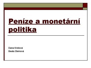 Penze a monetrn politika Dana Kristov Beata Steinov