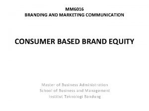 MM 6016 BRANDING AND MARKETING COMMUNICATION CONSUMER BASED