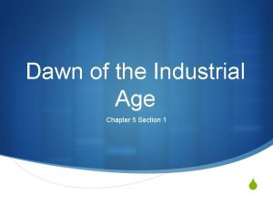 Chapter 19 section 1 dawn of the industrial age
