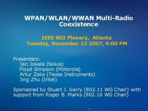 WPANWLANWWAN MultiRadio Coexistence IEEE 802 Plenary Atlanta Tuesday