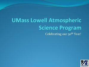 UMass Lowell Atmospheric Science Program Celebrating our 50