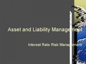 Asset and Liability Management Interest Rate Risk Management