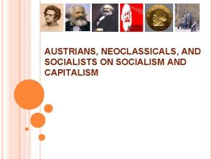 AUSTRIANS NEOCLASSICALS AND SOCIALISTS ON SOCIALISM AND CAPITALISM