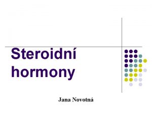 Steroidn hormony Jana Novotn Chemick klasifikace steroidnch hormon