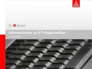 AT IG ANGESTELLTE Metall Informationen zu ATAngestellten 11