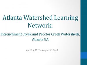 Atlanta Watershed Learning Network Intrenchment Creek and Proctor