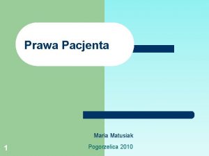 Prawa Pacjenta Maria Matusiak 1 Pogorzelica 2010 Wedug