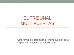 EL TRIBUNAL MULTIPUERTAS Otra forma de organizar la