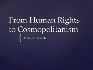 From Human Rights to Cosmopolitanism Olivier de Frouville