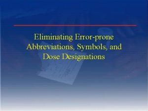Eliminating Errorprone Abbreviations Symbols and Dose Designations The