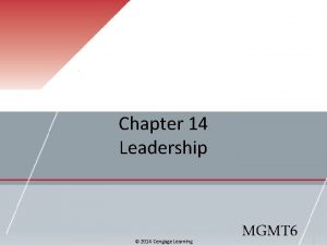 Chapter 14 Leadership 2014 Cengage Learning MGMT 6