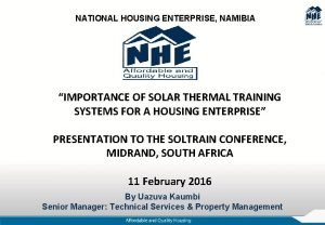 NATIONAL HOUSING ENTERPRISE NAMIBIA IMPORTANCE OF SOLAR THERMAL