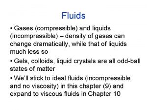Fluids Gases compressible and liquids incompressible density of