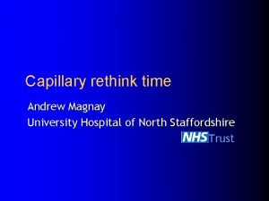 Capillary rethink time Andrew Magnay University Hospital of