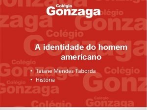 A identidade do homem americano Taiane Mendes Taborda