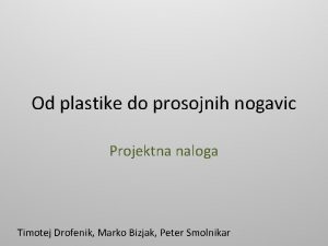 Od plastike do prosojnih nogavic Projektna naloga Timotej