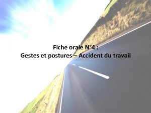 Fiche orale N 4 Gestes et postures Accident