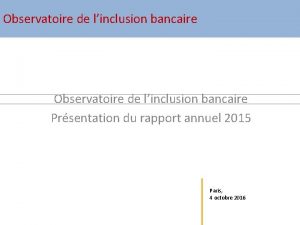 Observatoire de linclusion bancaire Prsentation du rapport annuel