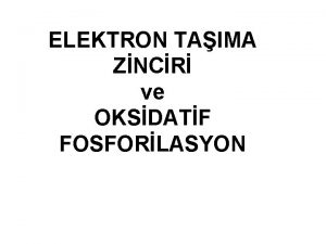 ELEKTRON TAIMA ZNCR ve OKSDATF FOSFORLASYON Aerobik organizmalarda