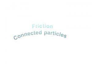 Friction Connected particles KUS objectives BAT Solve problems