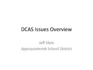 DCAS Issues Overview Jeff Klein Appoquinimink School District
