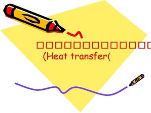 Heat transfer 1 Conduction Heat transfer One dimensional