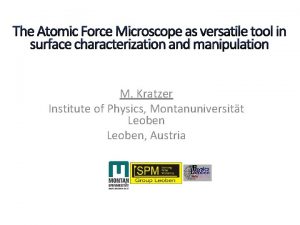 The Atomic Force Microscope as versatile tool in