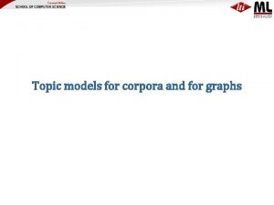 Topic models for corpora and for graphs Network