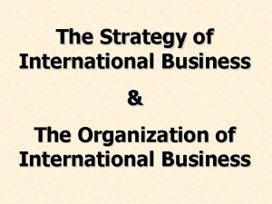 The Strategy of International Business The Organization of