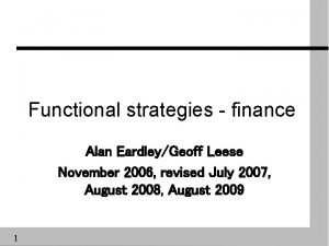 Functional strategies finance Alan EardleyGeoff Leese November 2006