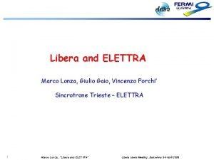 Libera and ELETTRA Marco Lonza Giulio Gaio Vincenzo