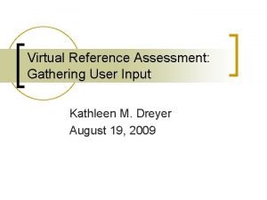 Virtual Reference Assessment Gathering User Input Kathleen M