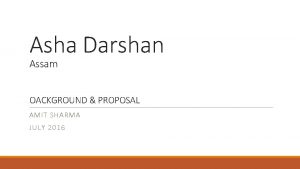 Asha Darshan Assam OACKGROUND PROPOSAL AMIT SHARMA JULY