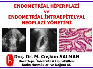 ENDOMETRAL HPERPLAZ ve ENDOMETRAL NTRAEPTELYAL NEOPLAZ YNETM Do