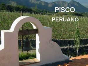 PISCO PERUANO Desde el siglo XVI en los