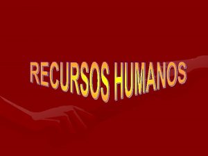 La Administracin de Recursos Humanos consiste en la