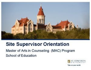 Site Supervisor Orientation Master of Arts in Counseling