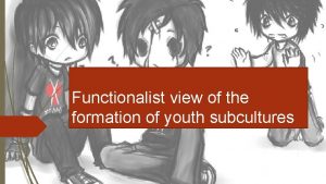 Functionalist view on subcultures Functionalist view on subcultures