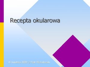 Recepta okularowa 15 kwietnia 2008 Piotr Michaowski Co