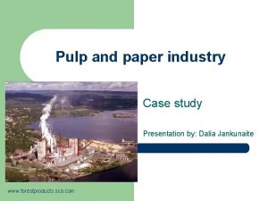 Pulp and paper industry Case study Presentation by